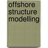 Offshore Structure Modelling door Subrata K. Chakrabarti