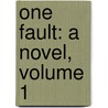 One Fault: A Novel, Volume 1 door Frances Milton Trollope
