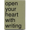 Open Your Heart with Writing door Neil M. Rosen