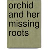 Orchid And Her Missing Roots door Pei-Hsuan Wang