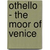 Othello - The Moor of Venice door Shakespeare William Shakespeare