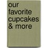 Our Favorite Cupcakes & More