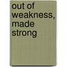 Out of Weakness, Made Strong door Karen S. Reimer