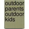 Outdoor Parents Outdoor Kids by Eugene Buchanan