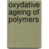 Oxydative Ageing Of Polymers door Jacques Verdu
