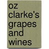 Oz Clarke's Grapes And Wines door Oz Clarke