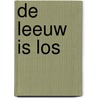De leeuw is los