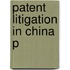 Patent Litigation In China P