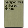 Perspectives On Korean Dance by Judy Van Zile