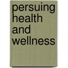 Persuing Health And Wellness door Christopher J. Fries