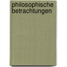 Philosophische Betrachtungen door Michail A. Bakunin