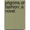 Pilgrims Of Fashion; A Novel by Sir Kinahan Cornwallis