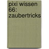 Pixi Wissen 66: Zaubertricks door Lucia Fischer