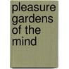 Pleasure Gardens Of The Mind door Stephen Markel