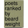 Poets Ranked By Beard Weight door Upton Uxbridge Underwood