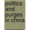 Politics And Purges In China by Frederick C. Teiwes