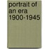 Portrait Of An Era 1900-1945