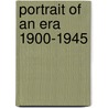 Portrait Of An Era 1900-1945 by The Reader'S. Digest