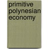 Primitive Polynesian Economy by Raymond Firth