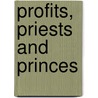 Profits, Priests And Princes door Peter Minowitz
