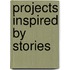 Projects Inspired By Stories