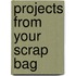 Projects from Your Scrap Bag