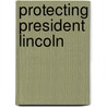 Protecting President Lincoln by Frederick Hatch