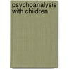 Psychoanalysis with Children by Rodriguez Leonardo