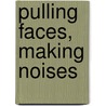Pulling Faces, Making Noises door Barry Morse