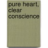 Pure Heart, Clear Conscience by James Keating