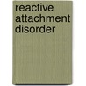 Reactive Attachment Disorder by Daniel F. Shreeve