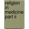 Religion In Medicine Part Ii door John B. Dawson