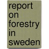 Report On Forestry In Sweden by Christopher Columbus Andrews