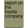 Report On The Toyota Company by Arkadi Borowski