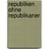 Republiken Ohne Republikaner