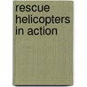 Rescue Helicopters In Action by Rebecca Olien