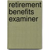 Retirement Benefits Examiner door Jack Rudman