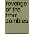 Revenge of the Trout Zombies