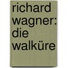 Richard Wagner: Die Walküre door Bernd Oberhoff