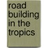 Road Building In The Tropics