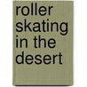 Roller Skating In The Desert by Leita Kaldi