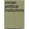 Roman Political Institutions door Leon Homo