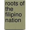 Roots Of The Filipino Nation door O.D. Corpuz