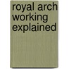 Royal Arch Working Explained door Herbert F. Inman