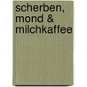 Scherben, Mond & Milchkaffee door Katharina E. Volk