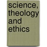 Science, Theology And Ethics by Ted Peters