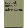 Scottish Tales Of Adventures door Allan Burnett