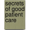 Secrets Of Good Patient Care door William Campbell Felch