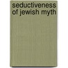 Seductiveness Of Jewish Myth door S. Daniel Breslauer