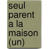 Seul Parent A La Maison (Un) door Jocelyne Dahan